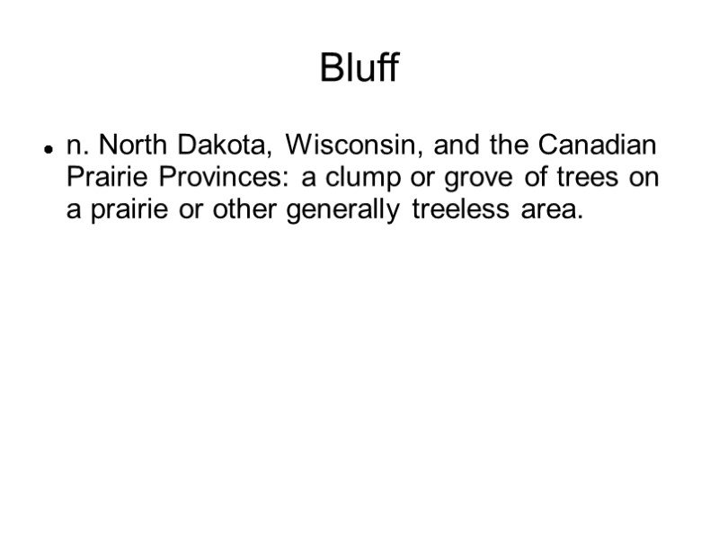 Bluff n. North Dakota, Wisconsin, and the Canadian Prairie Provinces: a clump or grove